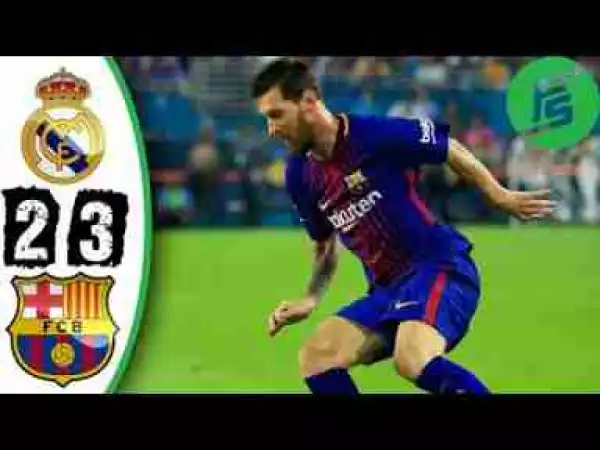Video: Real Madrid 2 – 3 Barcelona [International Champions Cup] Highlights 2017